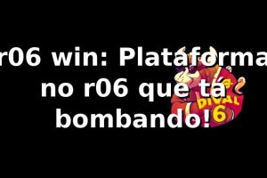 r06 win: Plataforma no r06 que tá bombando! 🎯