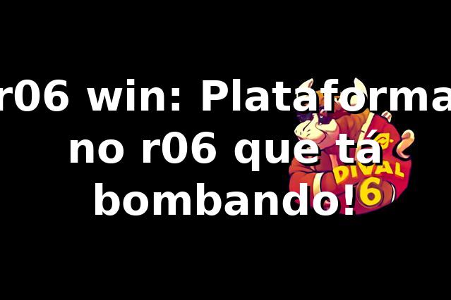 r06 win: Plataforma no r06 que tá bombando! 🎯